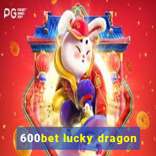 600bet lucky dragon